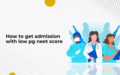 How to Get Admission with a Low Score in NEET PG: Exploring Alternative Pathways