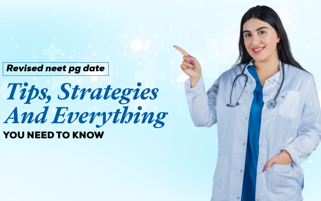 Revised NEET PG Date – Tips, Strategies, and Everything You Need to Know